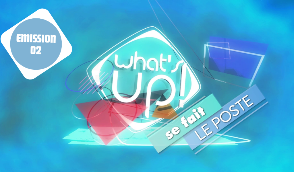 What's Up ! se fait le poste - Emission 02