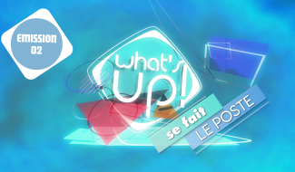 What's Up ! se fait le poste - Emission 02